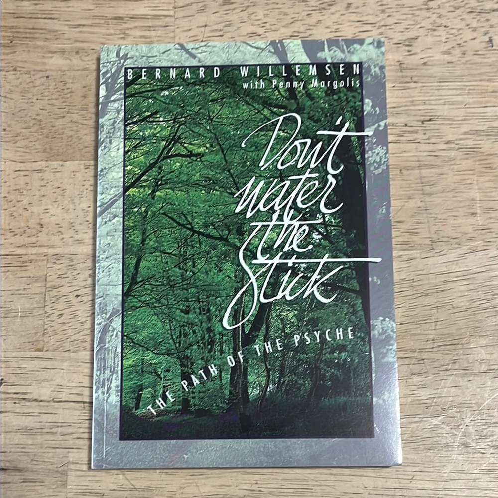 Don't Water the Stick by Bernard Willemsen The Path of the Psyche